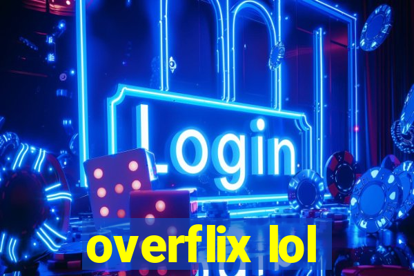overflix lol